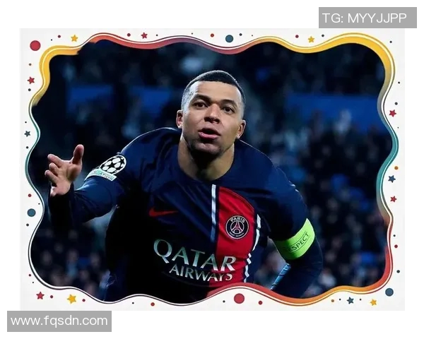 姆巴佩引领巴黎圣日耳曼冲击欧冠荣耀再创辉煌之路